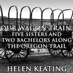 Our-Wagon-Train-Five-Sisters-and-Two-Bachelors-along-the-Oregon-Trail