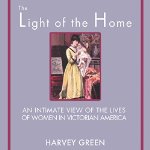 The-Light-of-the-Home-An-Intimate-View-of-the-Lives-of-Women-in-Victorian-America
