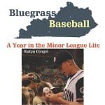 Bluegrass-Baseball-A-Year-in-the-Minor-League-Life