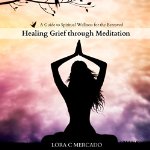 Healing-Grief-Through-Meditation-A-Guide-to-Spiritual-Wellness-for-the-Bereaved