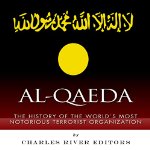 Al-Qaeda-The-History-of-the-Worlds-Most-Notorious-Terrorist-Organization