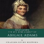 First-Ladies-The-Life-and-Legacy-of-Abigail-Adams