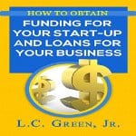 How-to-Obtain-Funding-for-Your-Start-Up-and-Loans-for-Your-Business