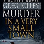 Murder-in-a-Very-Small-Town-Danser-Novel-1