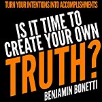 Is-It-Time-to-Create-Your-Own-Truth