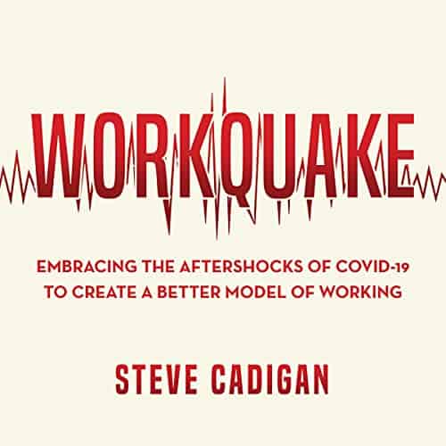 Workquake-Embracing-the-Aftershocks-of-COVID-19-to-Create-a-Better-Model-of-Working