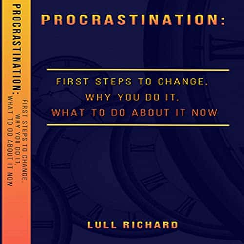 How-to-Stop-Procrastination-First-Steps-to-Change-Why-You-Do-It-What-to-Do-About-It-Now