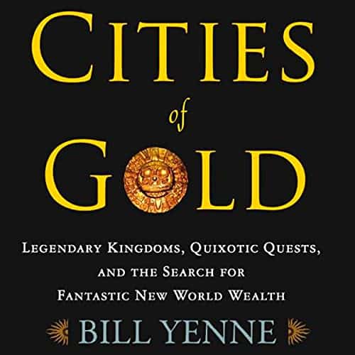 Cities-of-Gold-Legendary-Kingdoms-Quixotic-Quests-and-the-Search-for-Fantastic-New-World-Wealth