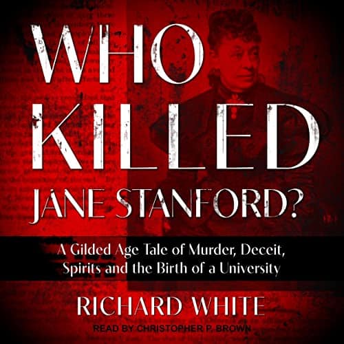 Who-Killed-Jane-Stanford-A-Gilded-Age-Tale-of-Murder-Deceit-Spirits-and-the-Birth-of-a-University
