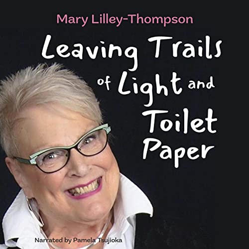 Leaving-Trails-of-Light-and-Toilet-Paper-Reflections-of-a-Depressed-Optimist-on-Family-Love-and-Light