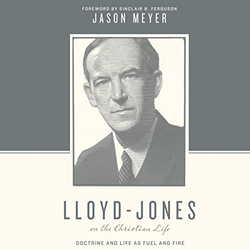 Lloyd-Jones-on-the-Christian-Life-Doctrine-and-Life-as-Fuel-and-Fire