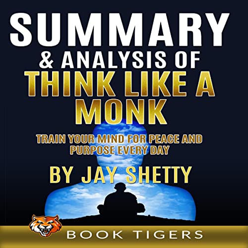 Summary-and-Analysis-of-Think-Like-a-Monk-Train-Your-Mind-for-Peace-and-Purpose-Every-Day-by-Jay-Shetty-Book-Tigers-Self-Help-and-Success-Summaries