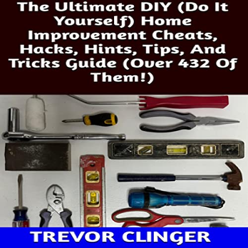 Ultimate-DIY-Do-It-Yourself-Home-Improvement-Cheats-Hacks-Hints-Tips-and-Tricks-Guide-Over-432-of-Them