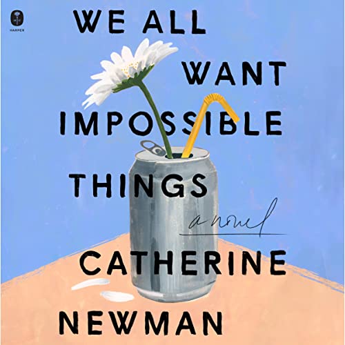 We-All-Want-Impossible-Things-A-Novel
