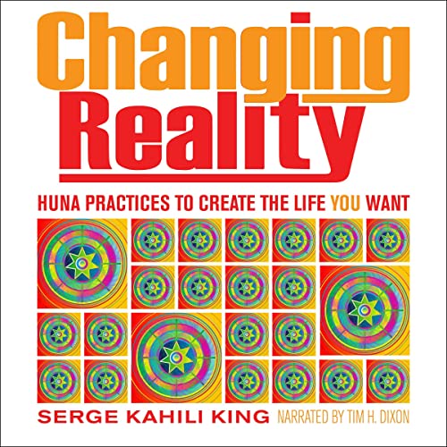 Changing-Reality-Huna-Practices