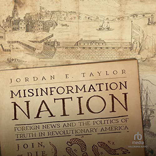 Misinformation-Nation-Foreign-News-and-the-Politics-of-Truth-in-Revolutionary-America