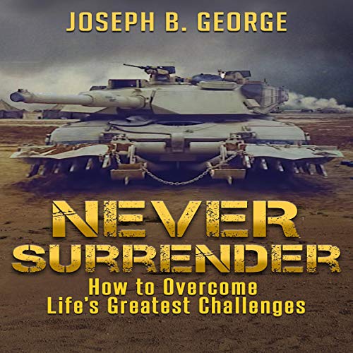 Never-Surrender-How-to-Overcome-Lifes-Greatest-Challenges