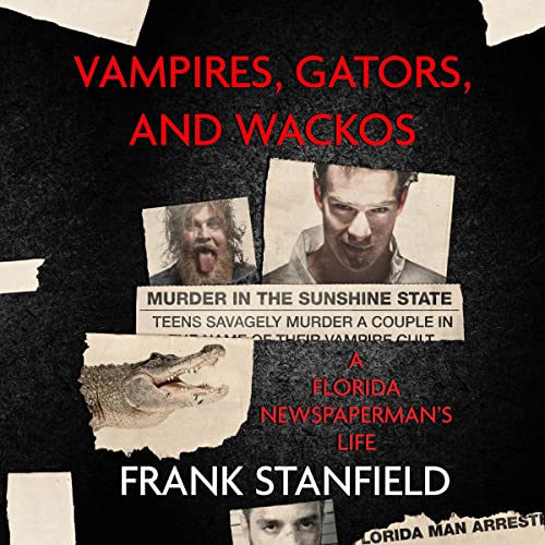 Vampires-Gators-and-Wackos-A-Florida-Newspapermans-Life