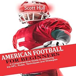 American-Football-for-Beginners-A-Comprehensive-Guide-to-Mastering-the-NFL-Rules-Techniques-and-Strategies