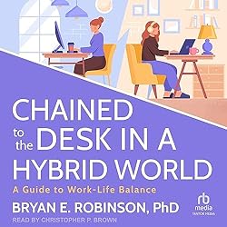 Chained-to-the-Desk-in-a-Hybrid-World-A-Guide-to-Work-Life-Balance