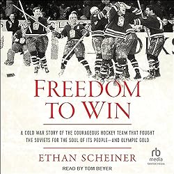 Freedom-to-Win-A-Cold-War-Story-of-the-Courageous-Hockey-Team