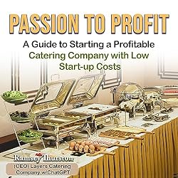 Passion-to-Profit-A-Guide-to-Starting-a-Profitable-Catering-Company-with-Low-Start-Up-Cost