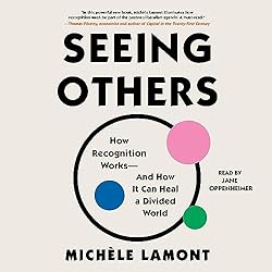 Seeing-Others-How-Recognition-Works—and-How-It-Can-Heal-a-Divided-World