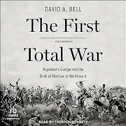 The-First-Total-War-Napoleons-Europe-and-the-Birth-of-Warfare-as-We-Know-It
