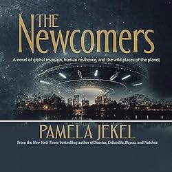 The-Newcomers-A-Novel-of-Global-Invasion-Human-Resilience-and-the-Wild-Places-of-the-Planet