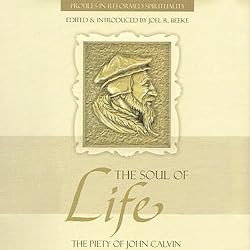 The-Soul-of-Life-The-Piety-of-John-Calvin