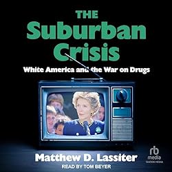The-Suburban-Crisis-White-America-and-the-War-on-Drugs