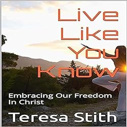 Live-Like-You-Know-Embracing-Our-Freedom-in-Christ