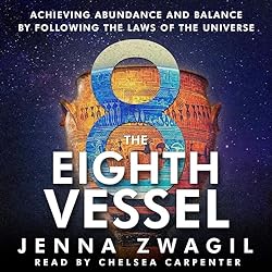 The-Eighth-Vessel-Achieving-Abundance-and-Balance-by-Following-the-Laws-of-the-Universe