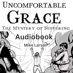 Uncomfortable-Grace-The-Mystery-of-Suffering