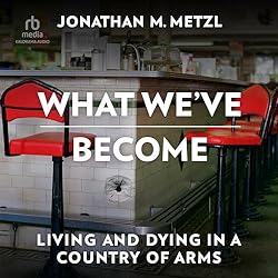 What-Weve-Become-Living-and-Dying-in-a-Country-of-Arms